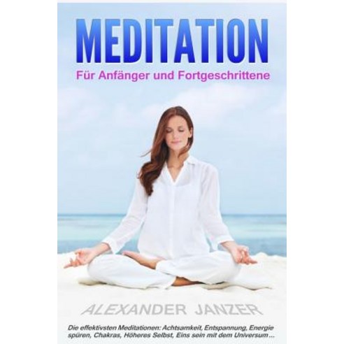 Meditation Fur Anfanger Und Fortgeschrittene Paperback, Createspace Independent Publishing Platform