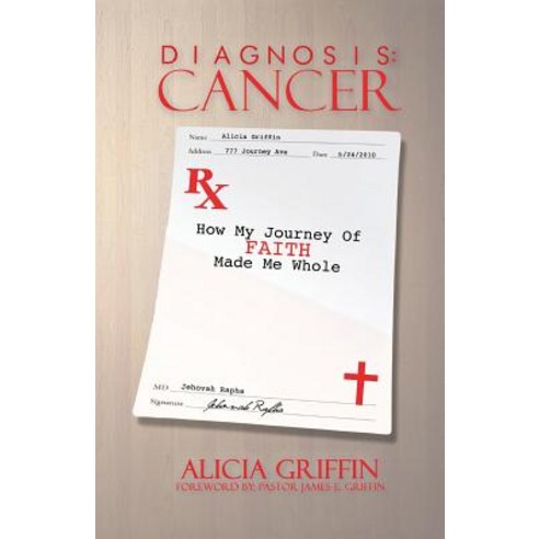 Diagnosis: Cancer: RX: How My Faith Journey Made Me Whole Paperback, Alicia Productions, Incorporated