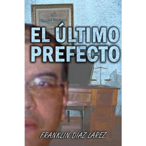 El Ultimo Prefecto Paperback, Createspace Independent Publishing Platform