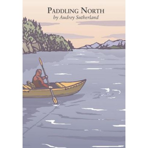 Paddling North: A Solo Adventure Along the Inside Passage Paperback, Patagonia