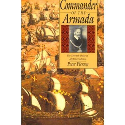 Commander of the Armada: The Seventh Duke of Medina Sidonia Hardcover, Yale University Press