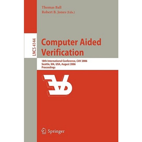 Computer Aided Verification: 18th International Conference CAV 2006 Seattle WA USA August 17-20 2006 Proceedings Paperback, Springer