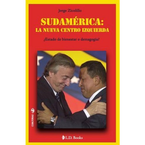 Sudamerica: La Nueva Centro Izquierda: Estado de Bienestar O Demagogia? Paperback, Createspace Independent Publishing Platform