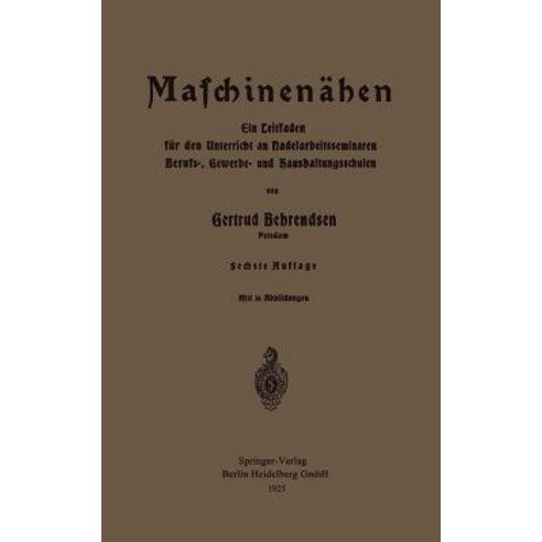 Maschinennahen: Ein Leitfaden Fur Den Unterricht an Nadelarbeitsseminaren Berufs- Gewerbe- Und Haushaltungsschulen Paperback, Springer