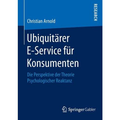 Ubiquitarer E-Service Fur Konsumenten: Die Perspektive Der Theorie Psychologischer Reaktanz Paperback, Springer Gabler