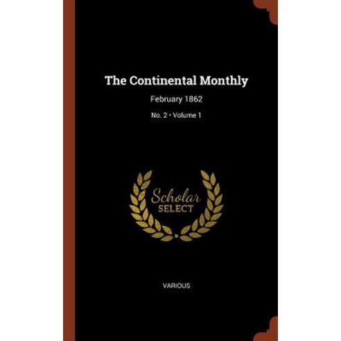 The Continental Monthly: February 1862; Volume 1; No. 2 Hardcover, Pinnacle Press