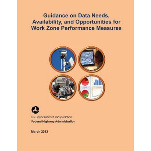 Guidance on Data Needs Availability and Opportunities for Work Zone Performance Measures Paperback, Createspace