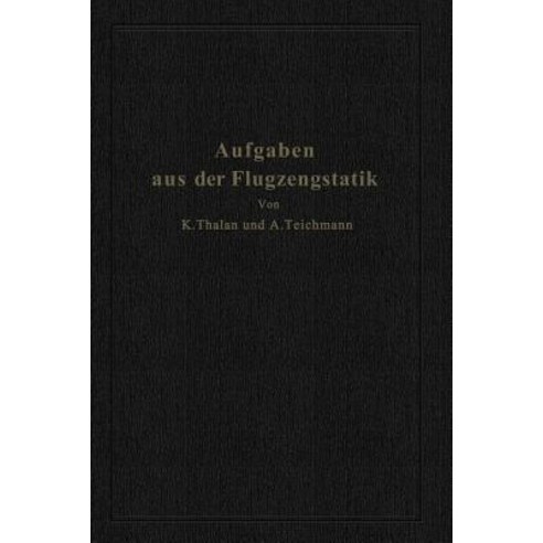 Aufgaben Aus Der Flugzeugstatik: Im Auftrage Der Deutschen Versuchsanstalt Fur Luftfahrt E. V. Berlin-Adlershof Paperback, Springer