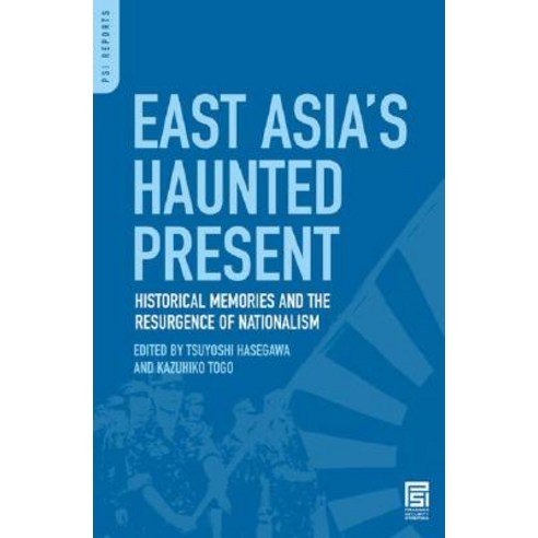 East Asia''s Haunted Present: Historical Memories and the Resurgence of Nationalism Hardcover, Praeger