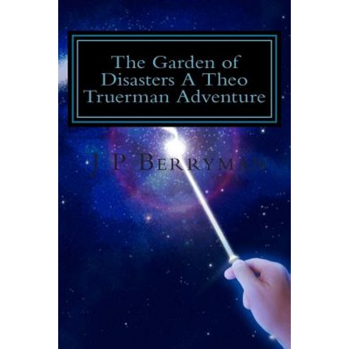 The Garden of Disasters a Theo Truerman Adventure: A Theo Truerman Adventure Paperback, Createspace