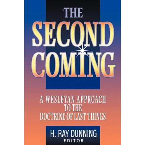 The Second Coming: A Wesleyan Approach to the Doctrine of Last Things Paperback, Nazarene Publishing House