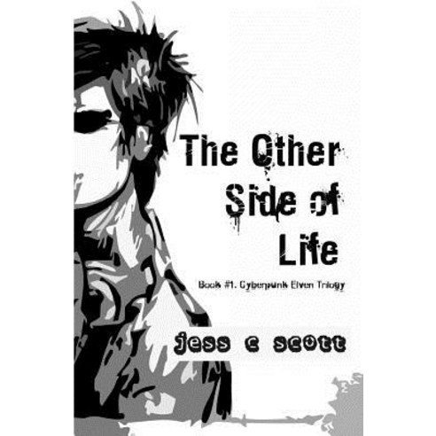 The Other Side of Life (Book #1 / Cyberpunk Elven Trilogy) Paperback, Createspace