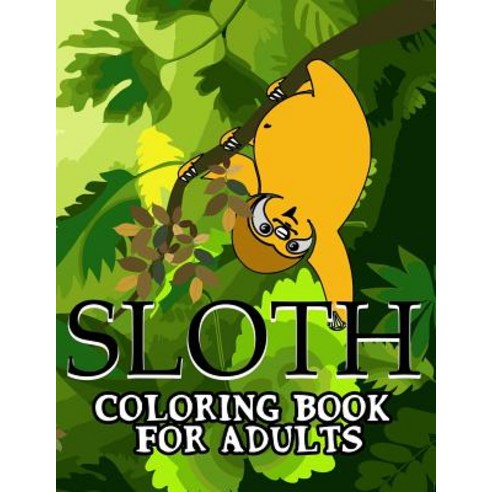 Sloth Coloring Book for Adults Paperback, Createspace Independent Publishing Platform