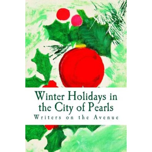 Winter Holidays in the City of Pearls: Stories Poems and Essays Paperback, Createspace Independent Publishing Platform