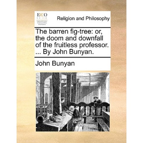 The Barren Fig-Tree: Or the Doom and Downfall of the Fruitless Professor. ... by John Bunyan. Paperback, Gale Ecco, Print Editions