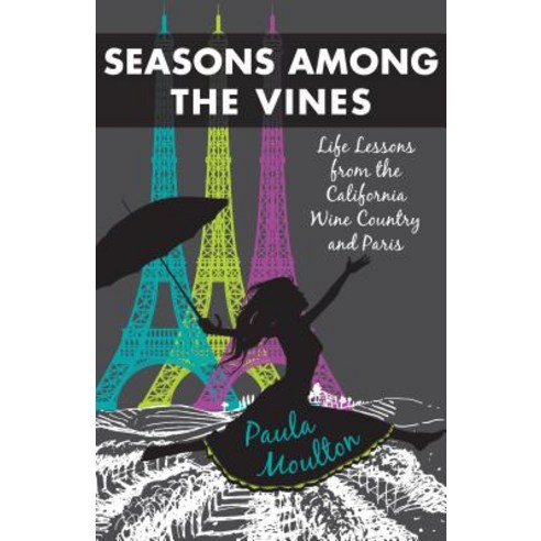 Seasons Among the Vines New Edition: Alife Lessons from the California Wine Country and Parisa Paperback, She Writes Press