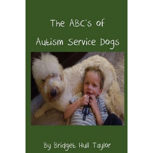 The ABC''s of Autism Service Dogs Paperback, Createspace Independent Publishing Platform