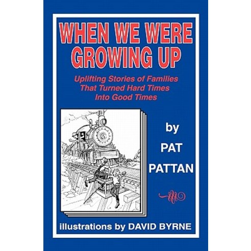 When We Were Growing Up: Uplifting Stories of Families That Turned Hard Times Into Good Times Paperback, Createspace