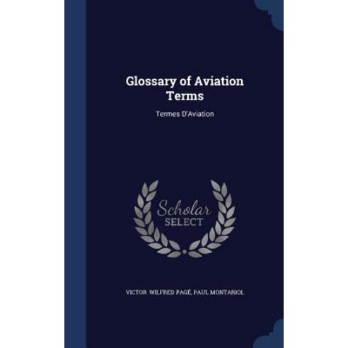 Glossary of Aviation Terms: Termes D''Aviation Hardcover, Sagwan Press