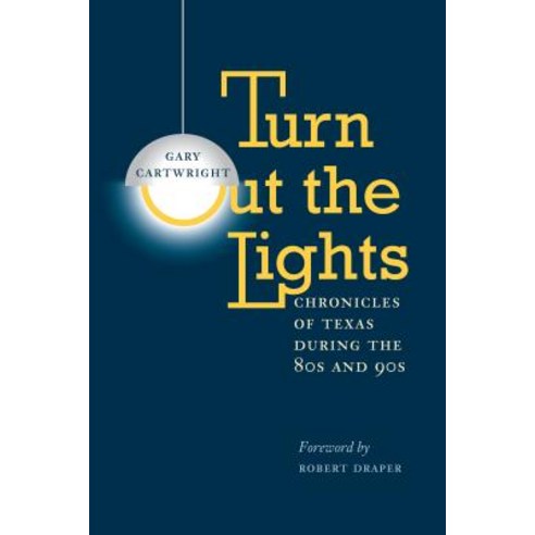 Turn Out the Lights: Chronicles of Texas During the 80s and 90s Paperback, University of Texas Press