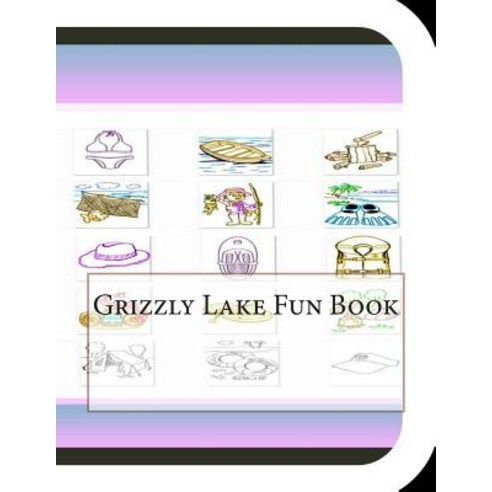 Grizzly Lake Fun Book: A Fun and Educational Book on Grizzly Lake Paperback, Createspace
