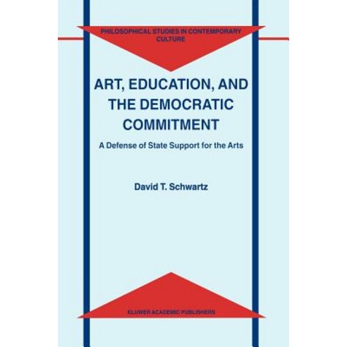 Art Education and the Democratic Commitment: A Defense of State Support for the Arts Paperback, Springer