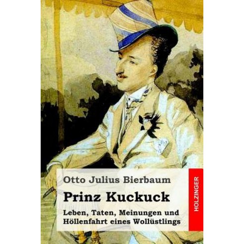 Prinz Kuckuck: Leben Taten Meinungen Und Hollenfahrt Eines Wollustlings Paperback, Createspace Independent Publishing Platform