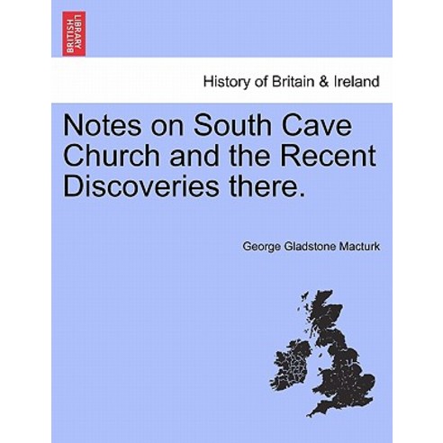 Notes on South Cave Church and the Recent Discoveries There. Paperback, British Library, Historical Print Editions