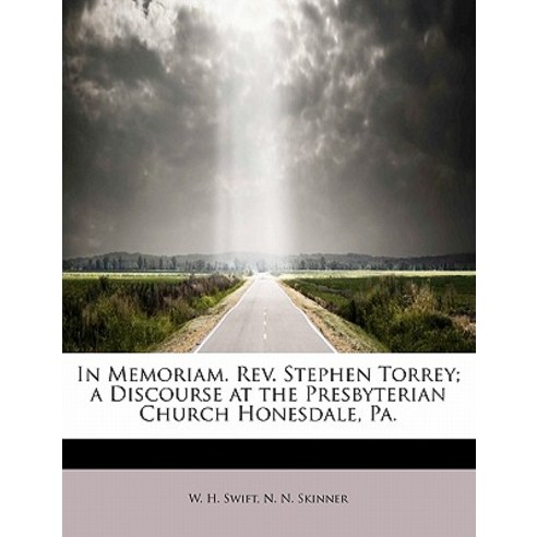 In Memoriam. REV. Stephen Torrey; A Discourse at the Presbyterian Church Honesdale Pa. Paperback, BiblioLife
