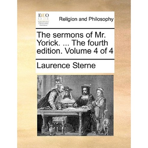 The Sermons of Mr. Yorick. ... the Fourth Edition. Volume 4 of 4 Paperback, Gale Ecco, Print Editions