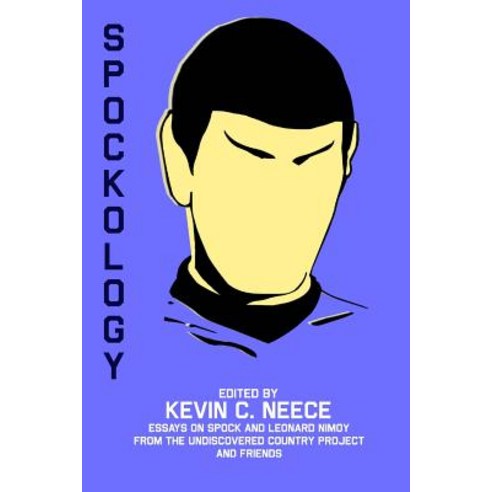 Spockology: Essays on Spock and Leonard Nimoy from the Undiscovered Country Project and Friends Paperback, Createspace Independent Publishing Platform