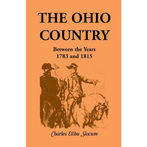 The Ohio Country Between the Years 1783 and 1815 Paperback, Heritage Books