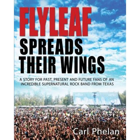 Flyleaf Spreads Their Wings: The Story of a Supernatural Rock Band from Texas Paperback, Createspace Independent Publishing Platform