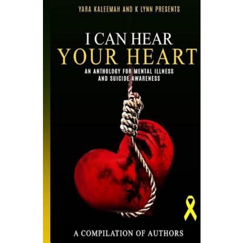 I Can Hear Your Heart: An Anthology about Mental Illness and Suicide Prevention Paperback, Createspace Independent Publishing Platform