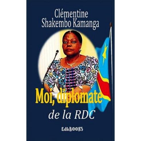 Moi Diplomate de la Rdc: Autobiographie Paperback, Createspace Independent Publishing Platform