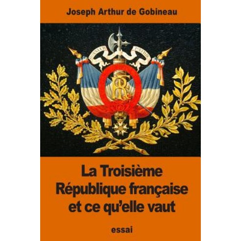 La Troisieme Republique Francaise Et Ce Qu''elle Vaut Paperback, Createspace Independent Publishing Platform