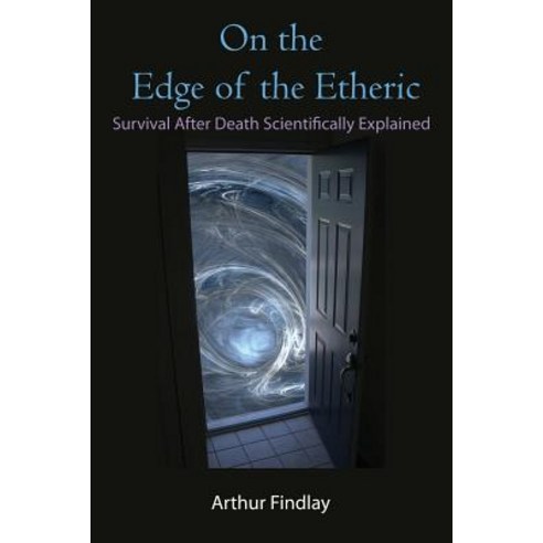 On the Edge of the Etheric: Survival After Death Scientifically Explained Paperback, Book Tree