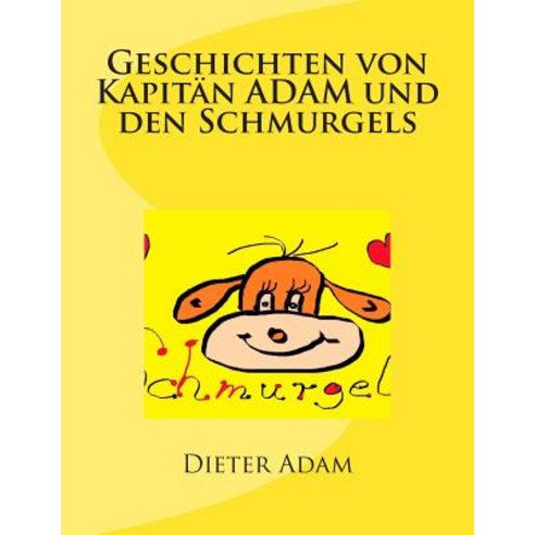 Geschichten Von Kapitan Adam Und Den Schmurgels: Gute Nacht Geschichten Fur 31 Tage Paperback, Createspace Independent Publishing Platform