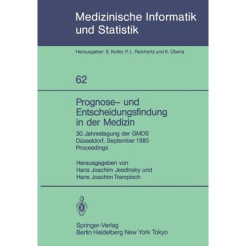 Prognose- Und Entscheidungsfindung in Der Medizin: 30. Jahrestagung Der Gmds Dusseldorf 16.-19. September 1985 Proceedings Paperback, Springer