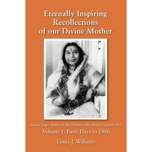 Eternally Inspiring Recollections of Our Divine Mother Volume 1: Early Days to 1980 Paperback, Blossomtime Publishing