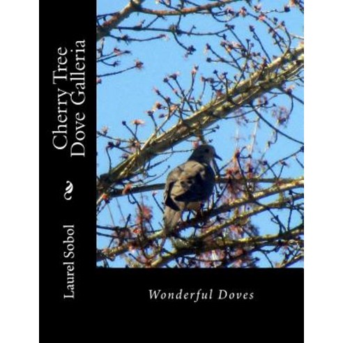 Cherry Tree Dove Galleria Paperback, Createspace Independent Publishing Platform