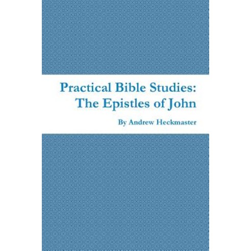 Practical Bible Studies: The Epistles of John Paperback, Lulu.com