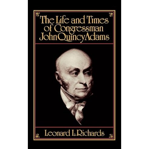 The Life and Times of Congressman John Quincy Adams Paperback, Oxford University Press, USA