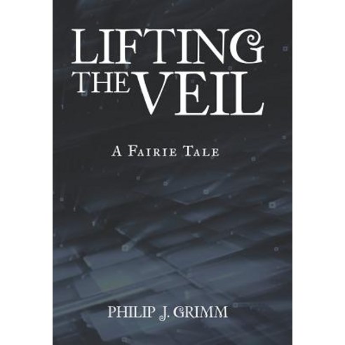 Lifting the Veil: A Fairie Tale Hardcover, Authorhouse