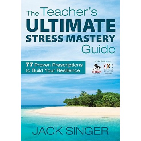The Teacher''s Ultimate Stress Mastery Guide: 77 Proven Prescriptions to Build Your Resilience Paperback, Corwin Publishers