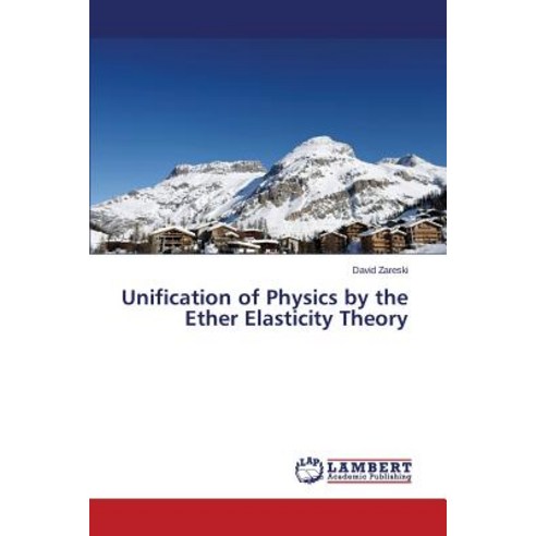 Unification of Physics by the Ether Elasticity Theory Paperback, LAP Lambert Academic Publishing