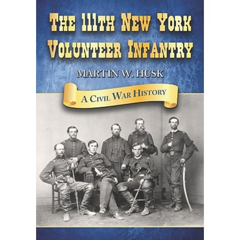 The 111th New York Volunteer Infantry: A Civil War History Paperback, McFarland & Company