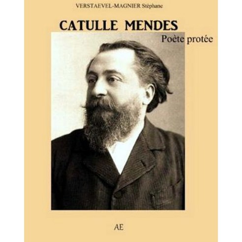 Catulle Mendes: Le Poete Protee Paperback, Createspace Independent Publishing Platform