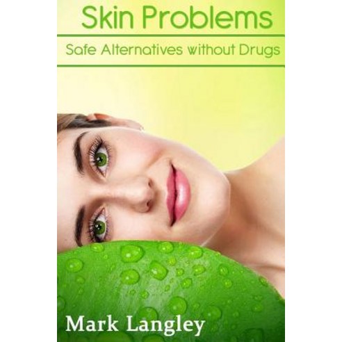 Skin Problems: Safe Alternatives Without Drugs Paperback, Createspace Independent Publishing Platform