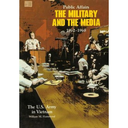 Public Affairs: The Military and the Media 1962-1968 Paperback, Createspace Independent Publishing Platform